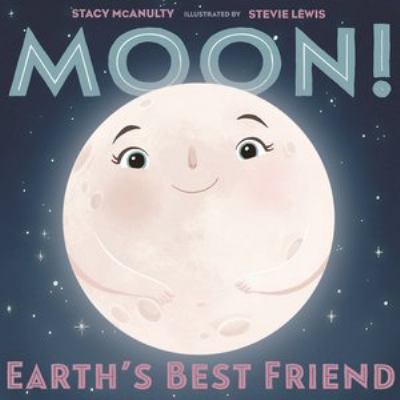 Moon: Earth's Best Friend by Stacy McAnulty